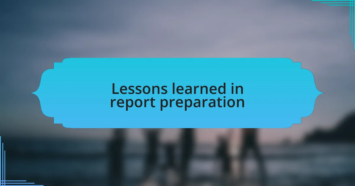 Lessons learned in report preparation