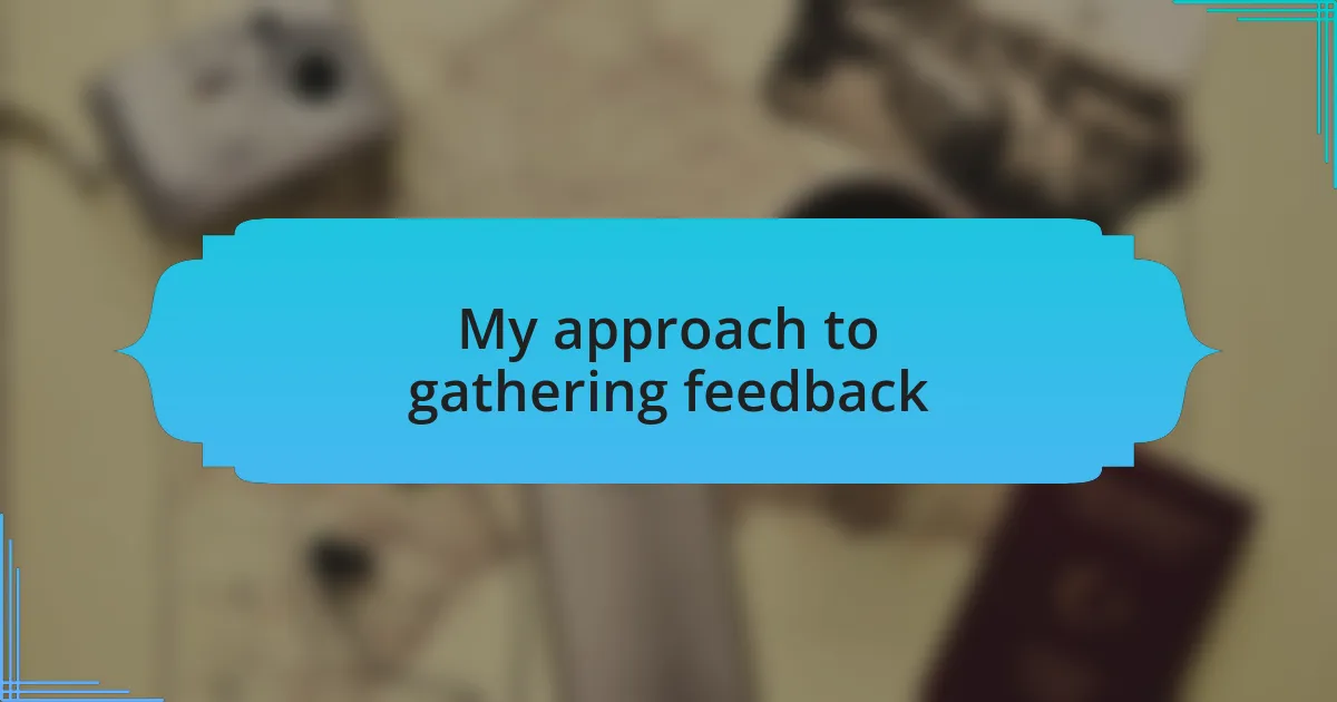 My approach to gathering feedback
