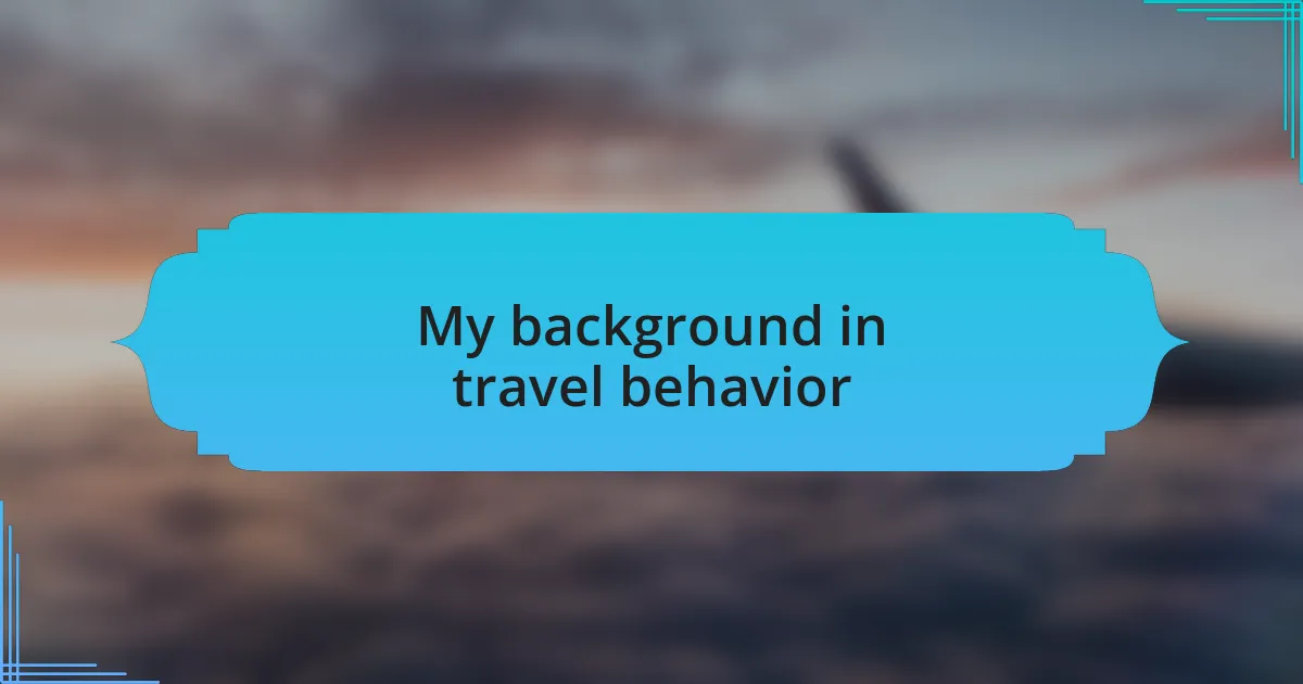 My background in travel behavior