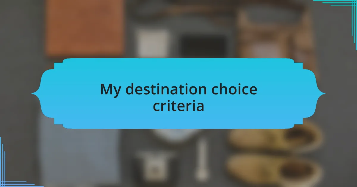 My destination choice criteria