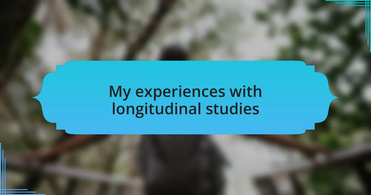 My experiences with longitudinal studies