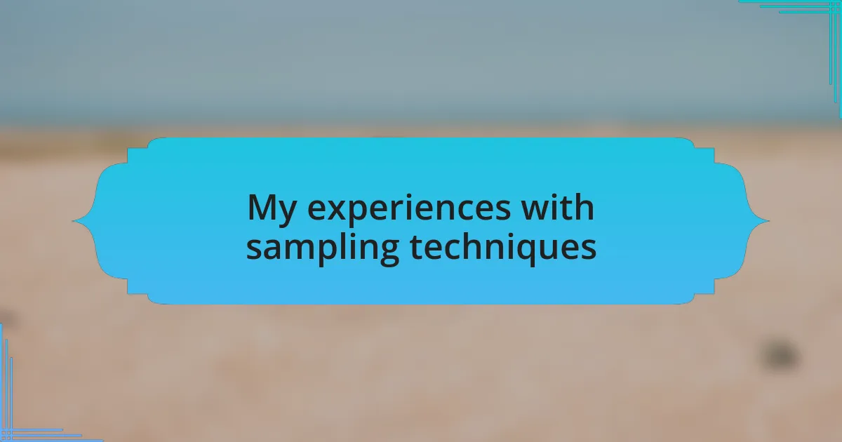 My experiences with sampling techniques