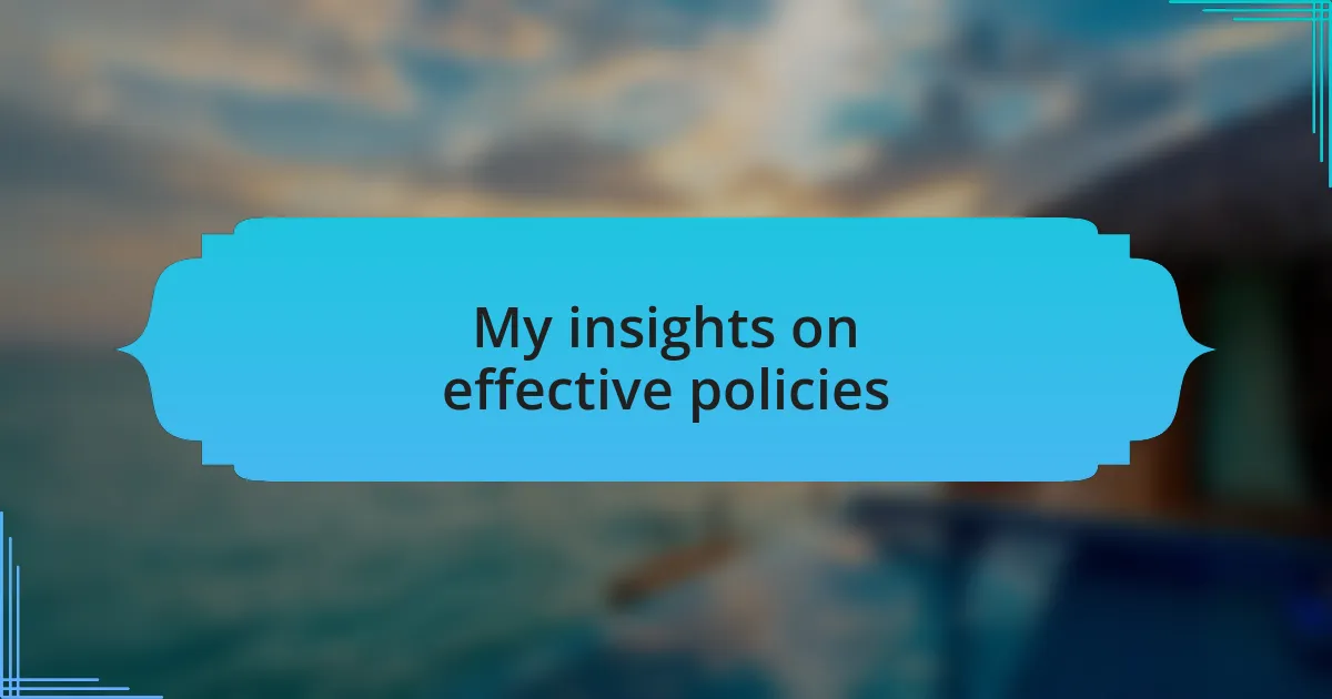 My insights on effective policies