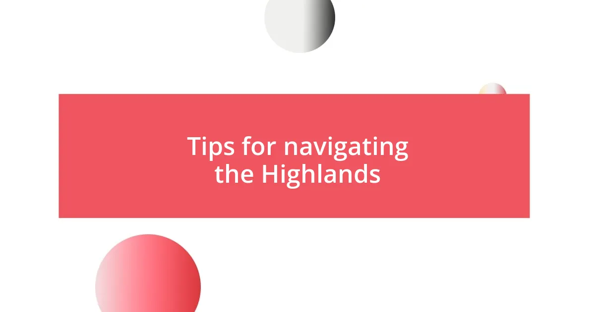 Tips for navigating the Highlands