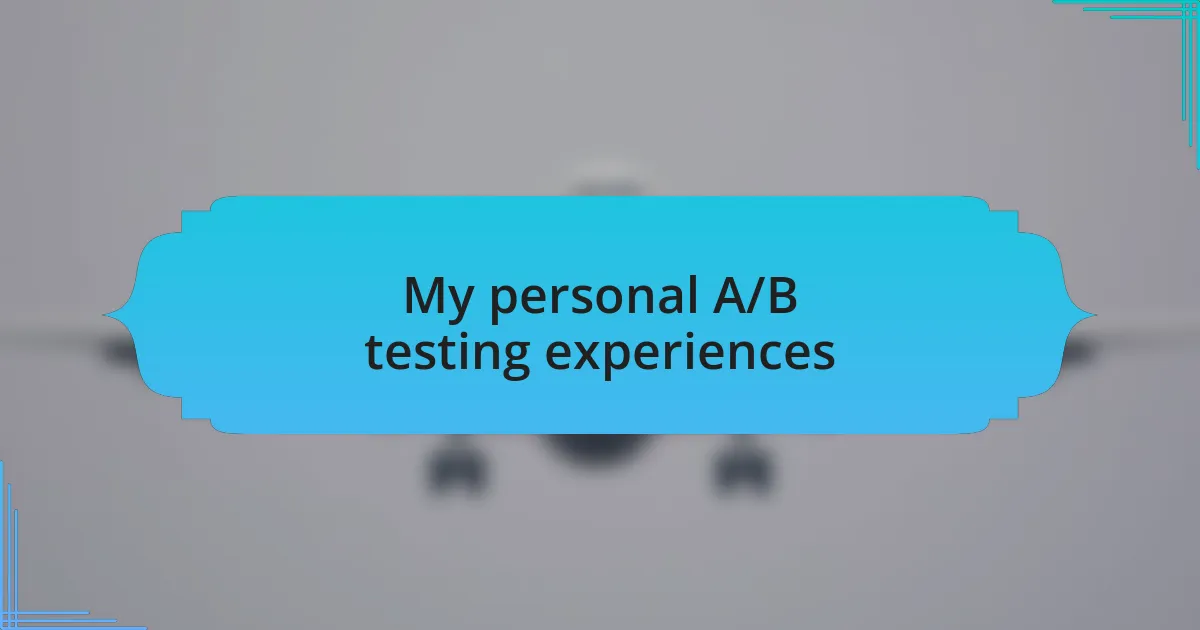 My personal A/B testing experiences