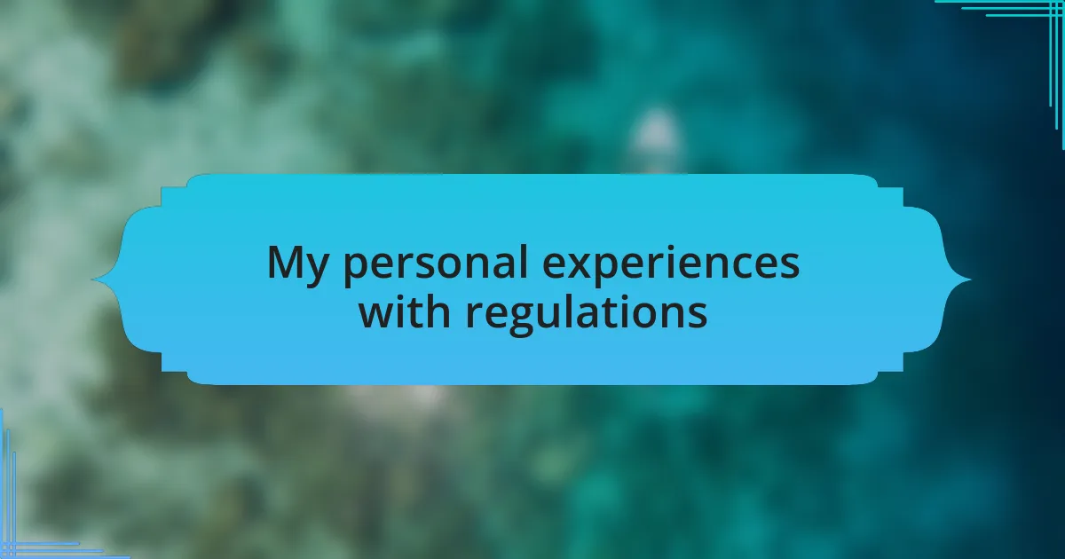 My personal experiences with regulations
