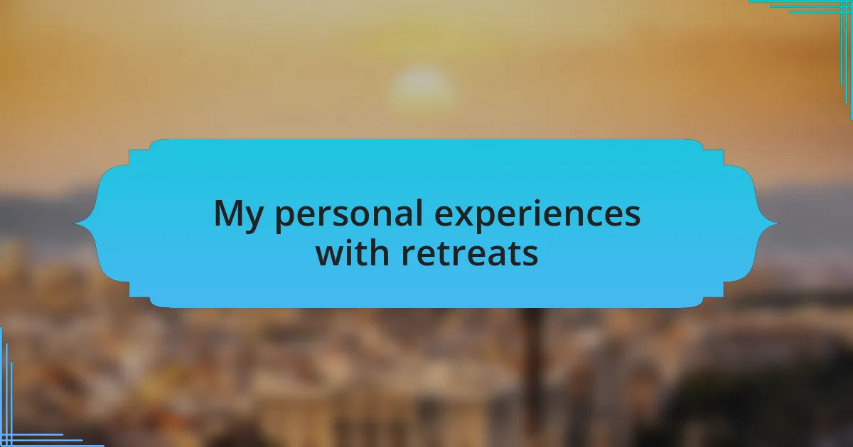My personal experiences with retreats