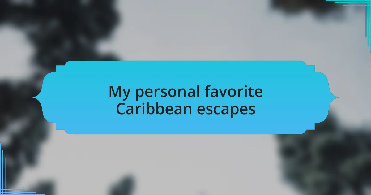 My personal favorite Caribbean escapes