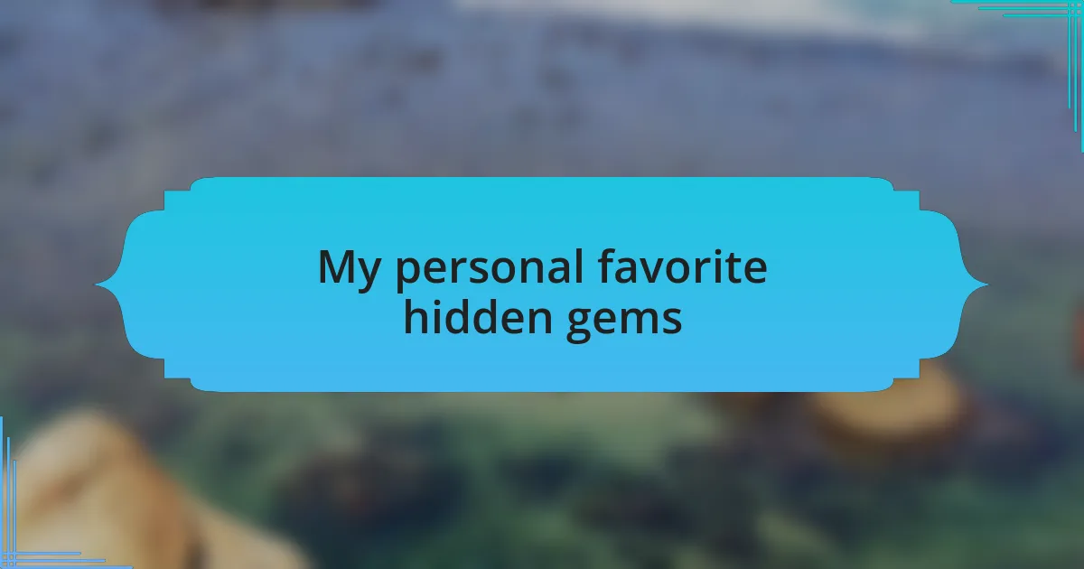 My personal favorite hidden gems