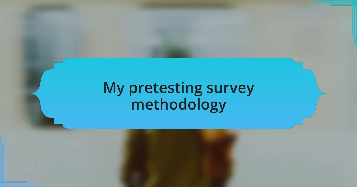 My pretesting survey methodology