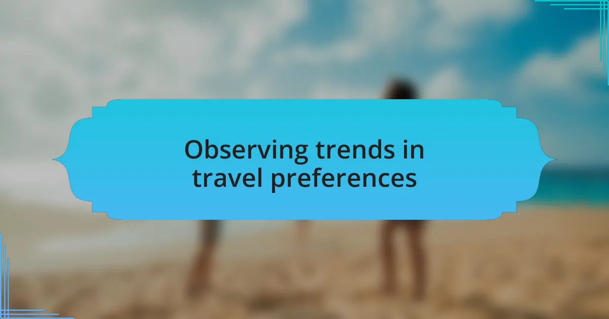 Observing trends in travel preferences