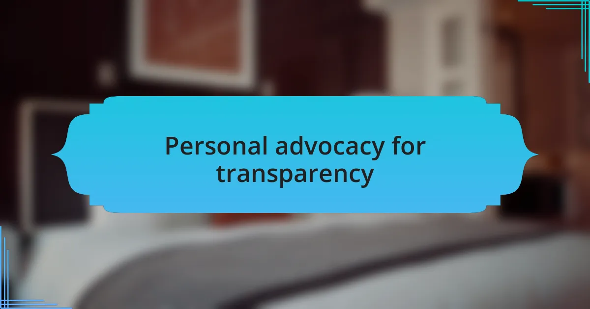 Personal advocacy for transparency