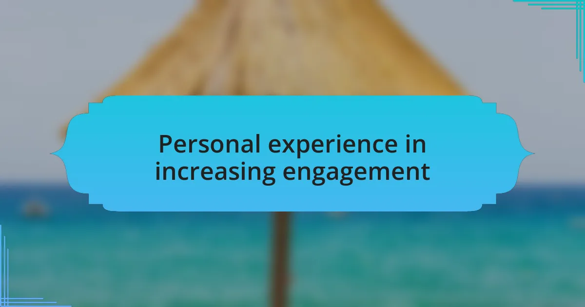 Personal experience in increasing engagement