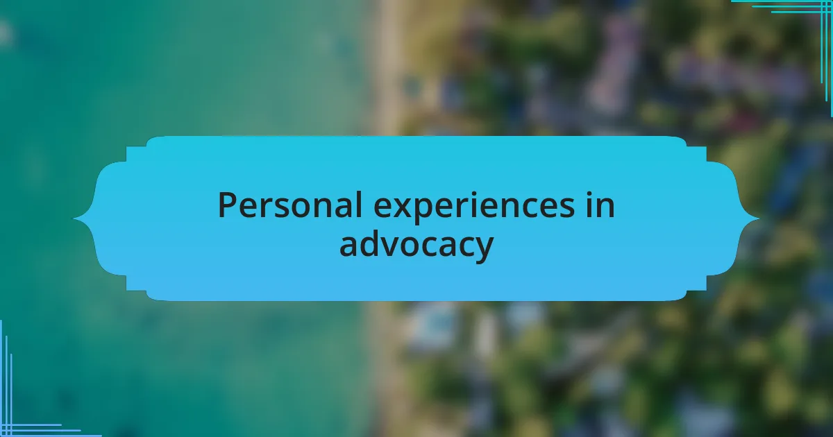 Personal experiences in advocacy