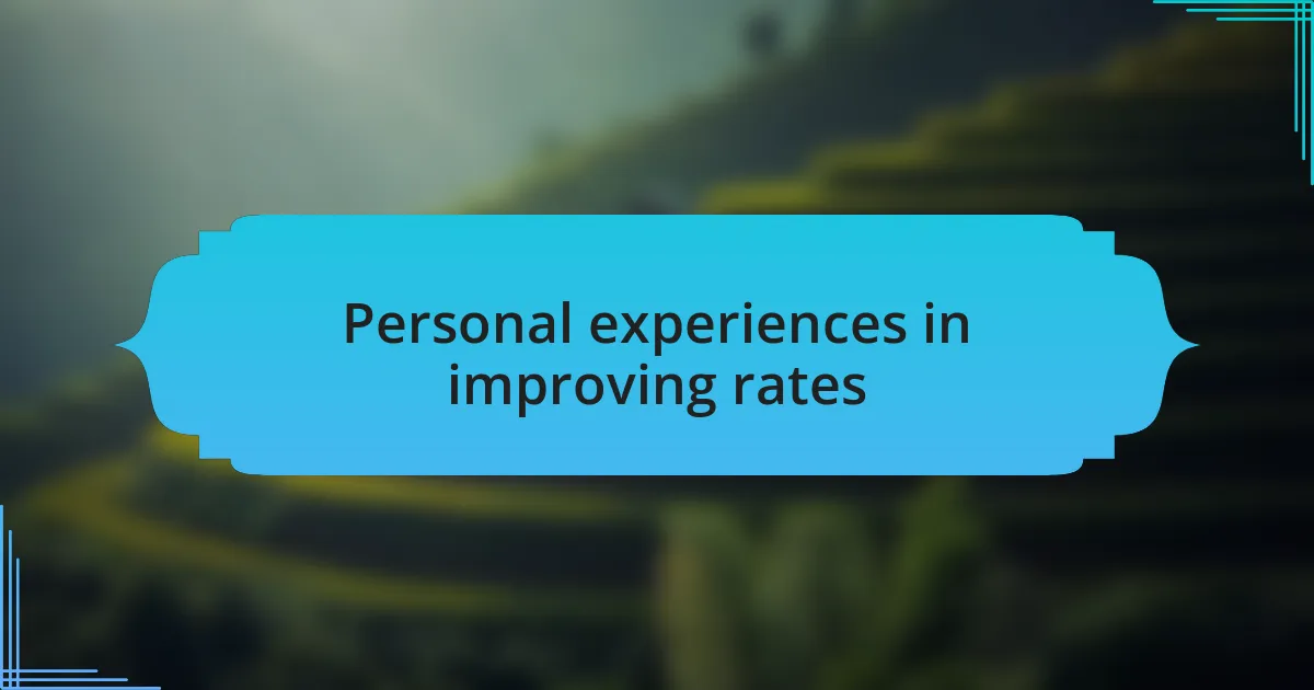 Personal experiences in improving rates