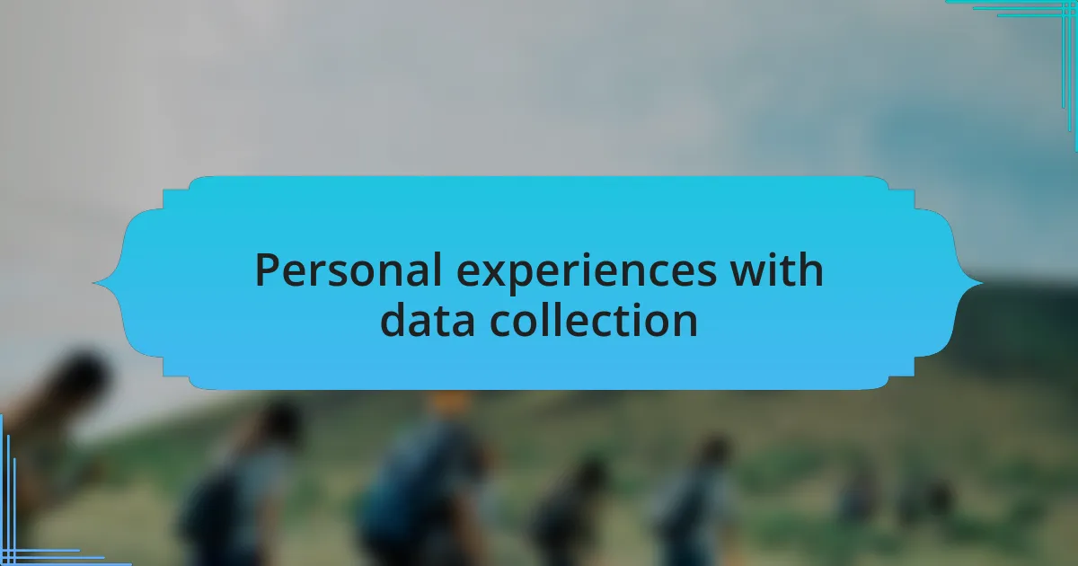 Personal experiences with data collection