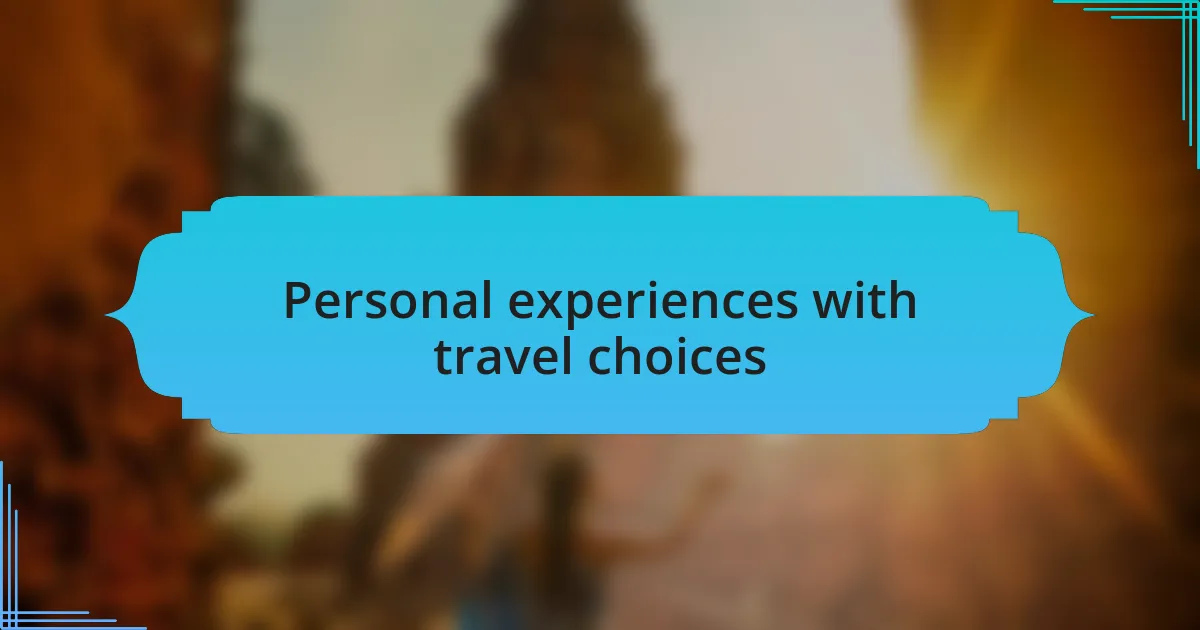 Personal experiences with travel choices