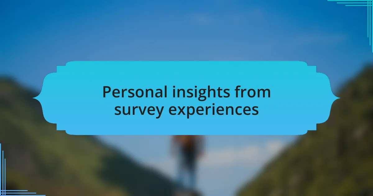 Personal insights from survey experiences