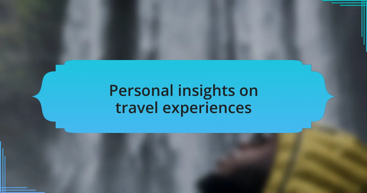 Personal insights on travel experiences