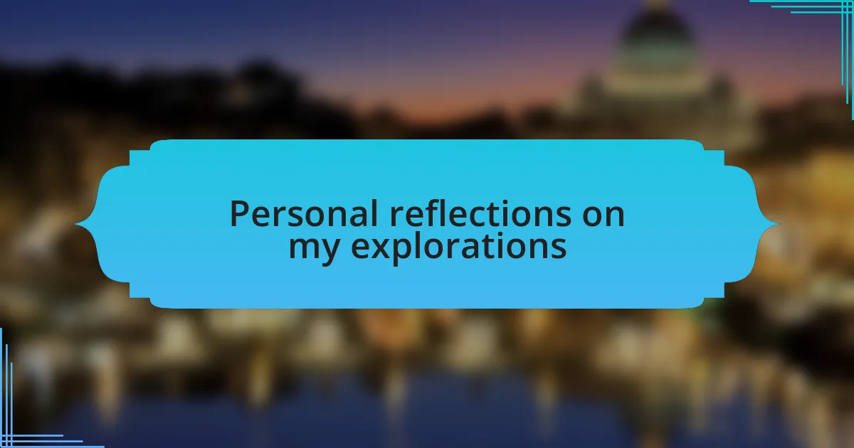 Personal reflections on my explorations