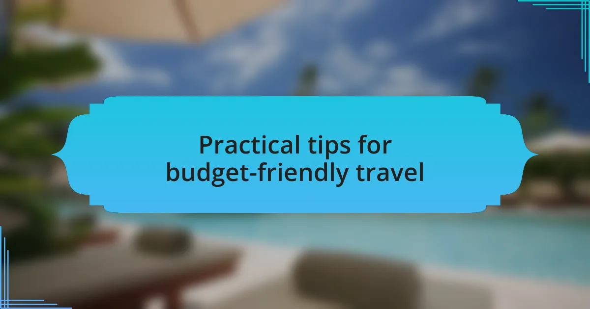 Practical tips for budget-friendly travel