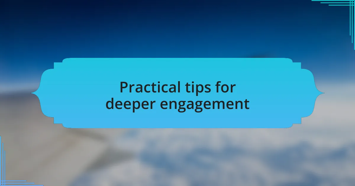 Practical tips for deeper engagement