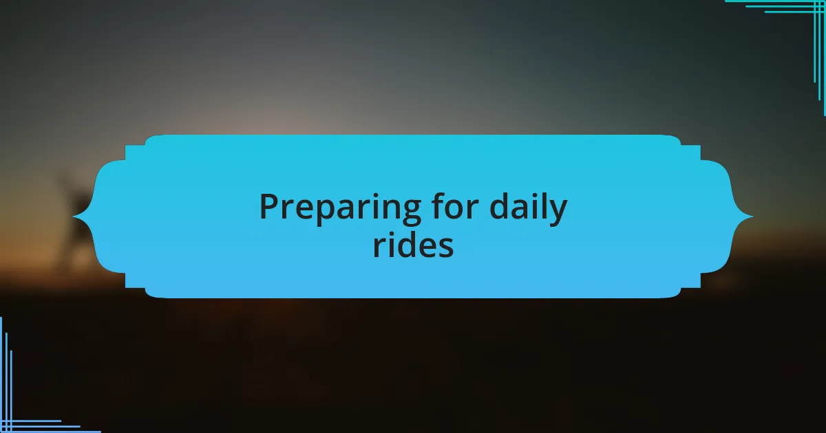 Preparing for daily rides