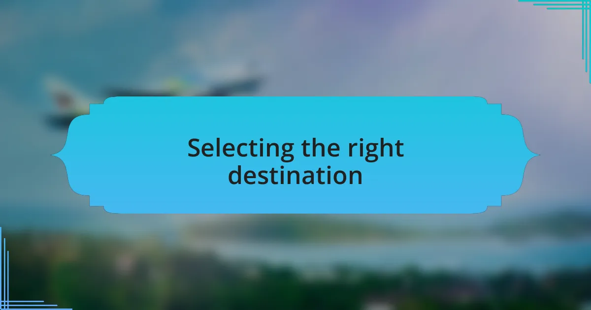 Selecting the right destination