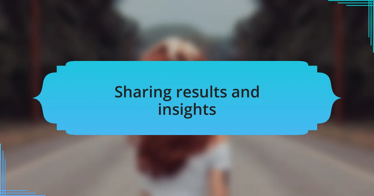 Sharing results and insights