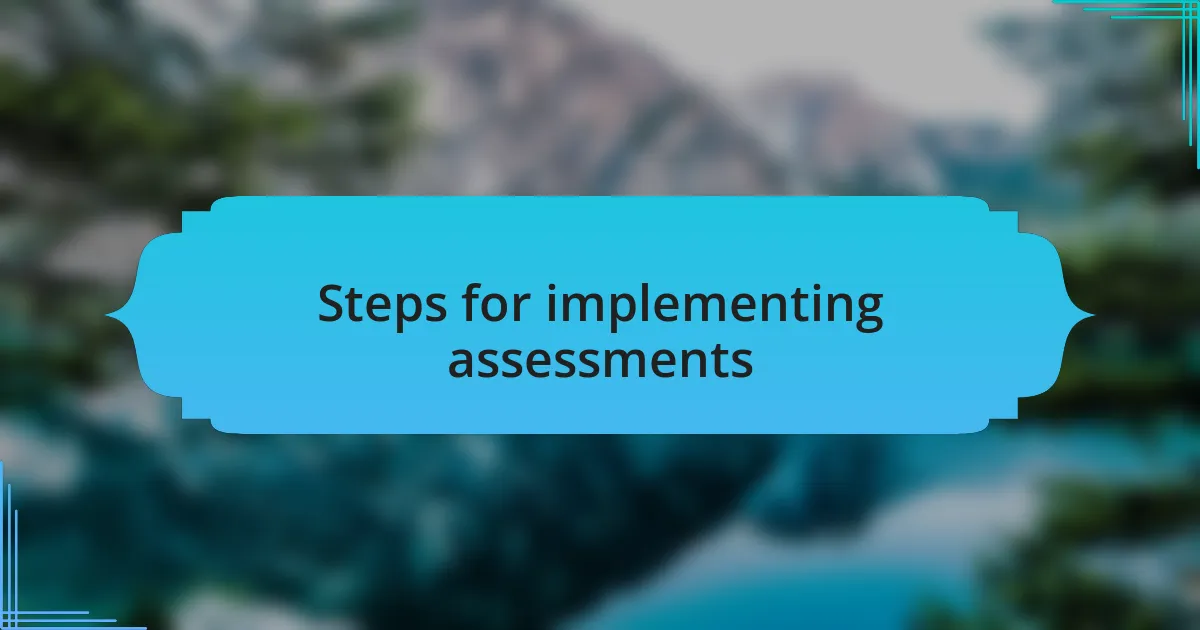 Steps for implementing assessments