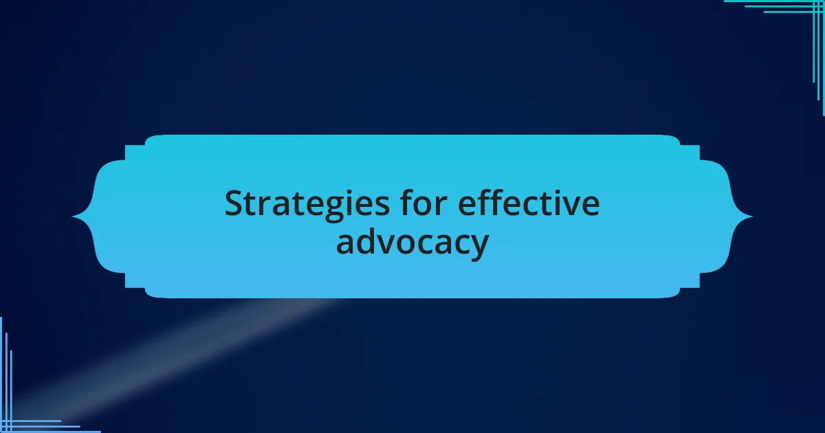 Strategies for effective advocacy