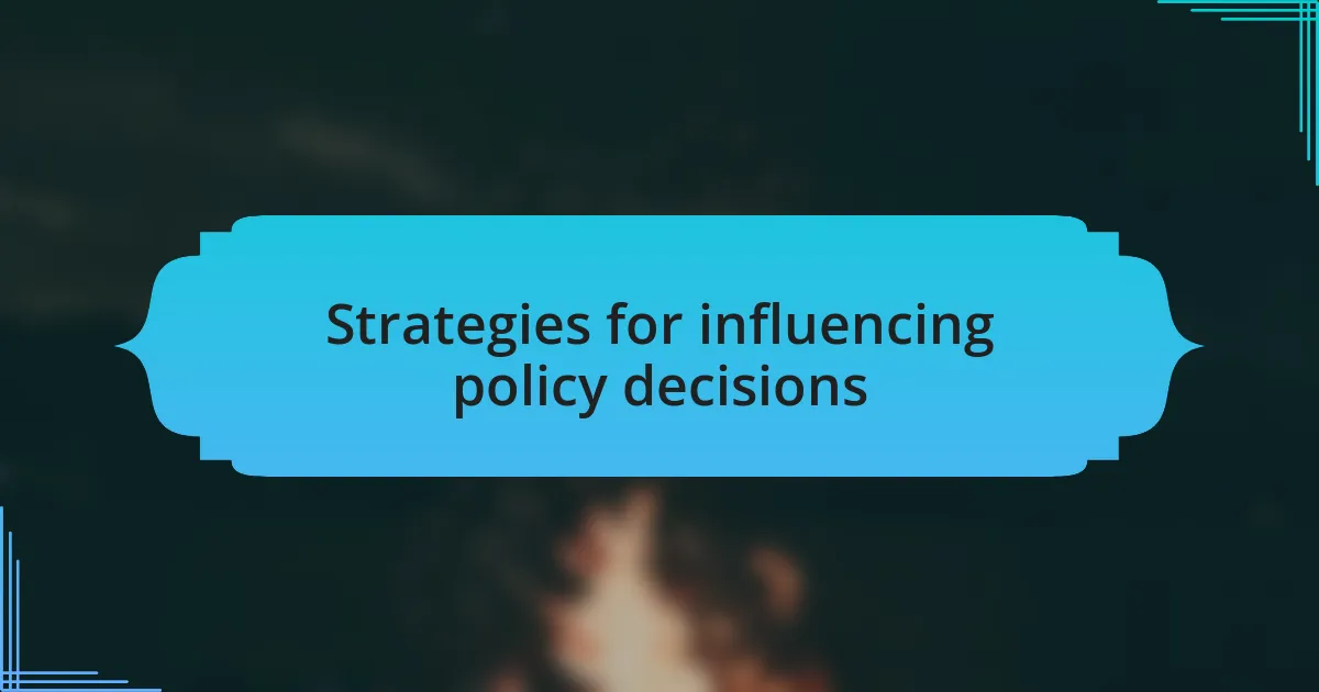 Strategies for influencing policy decisions