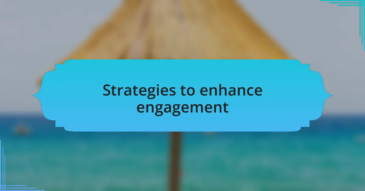 Strategies to enhance engagement