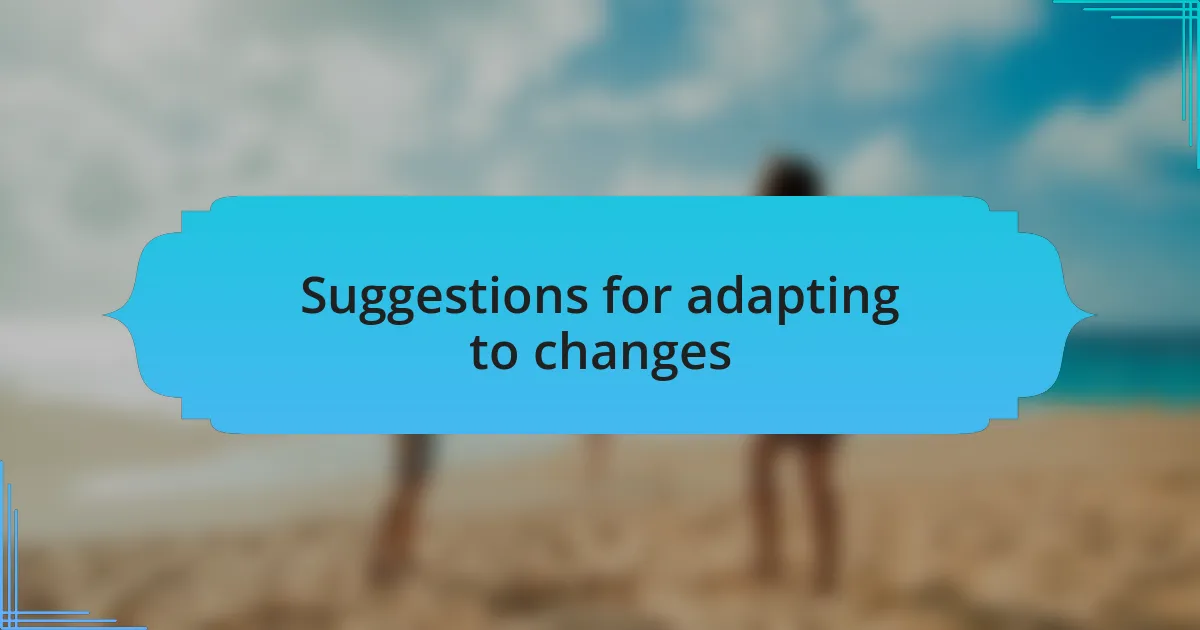Suggestions for adapting to changes
