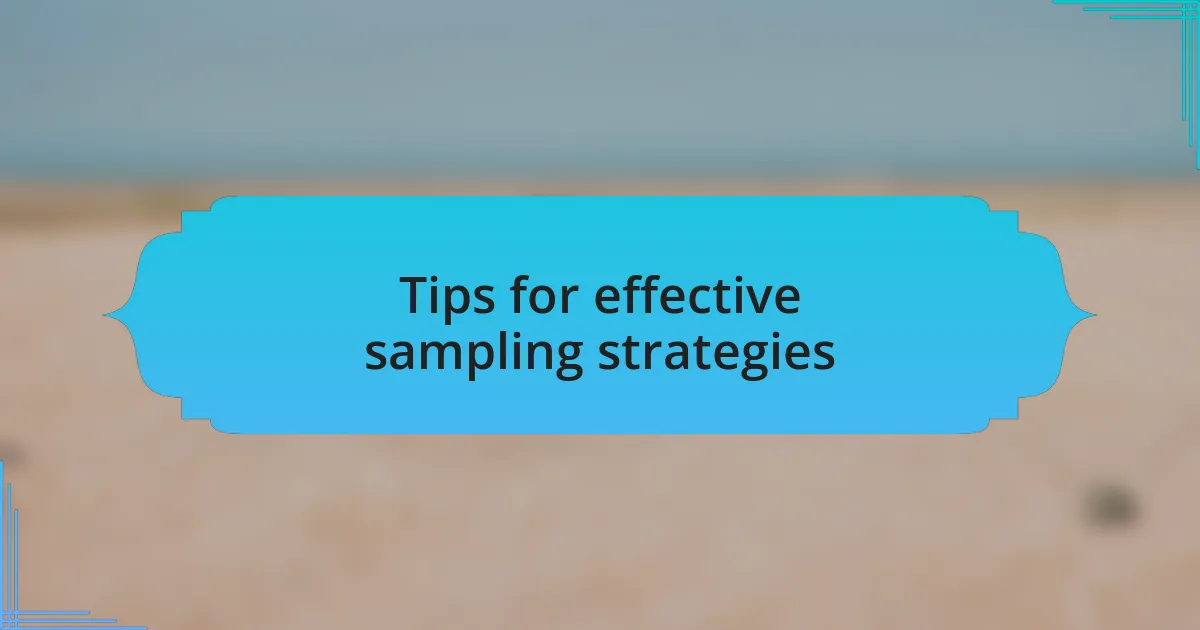 Tips for effective sampling strategies