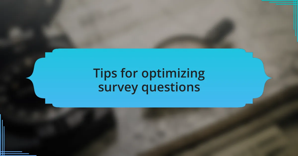 Tips for optimizing survey questions