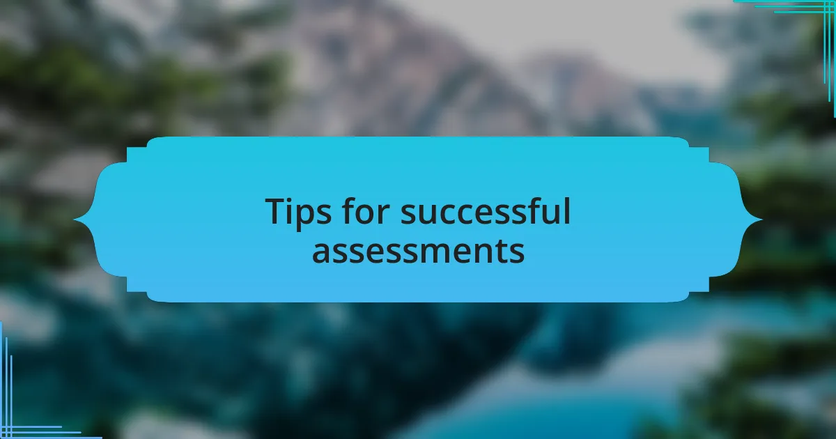 Tips for successful assessments