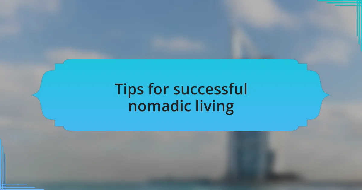 Tips for successful nomadic living