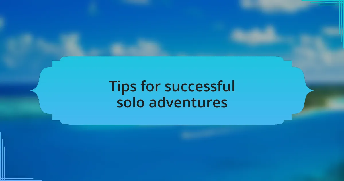 Tips for successful solo adventures