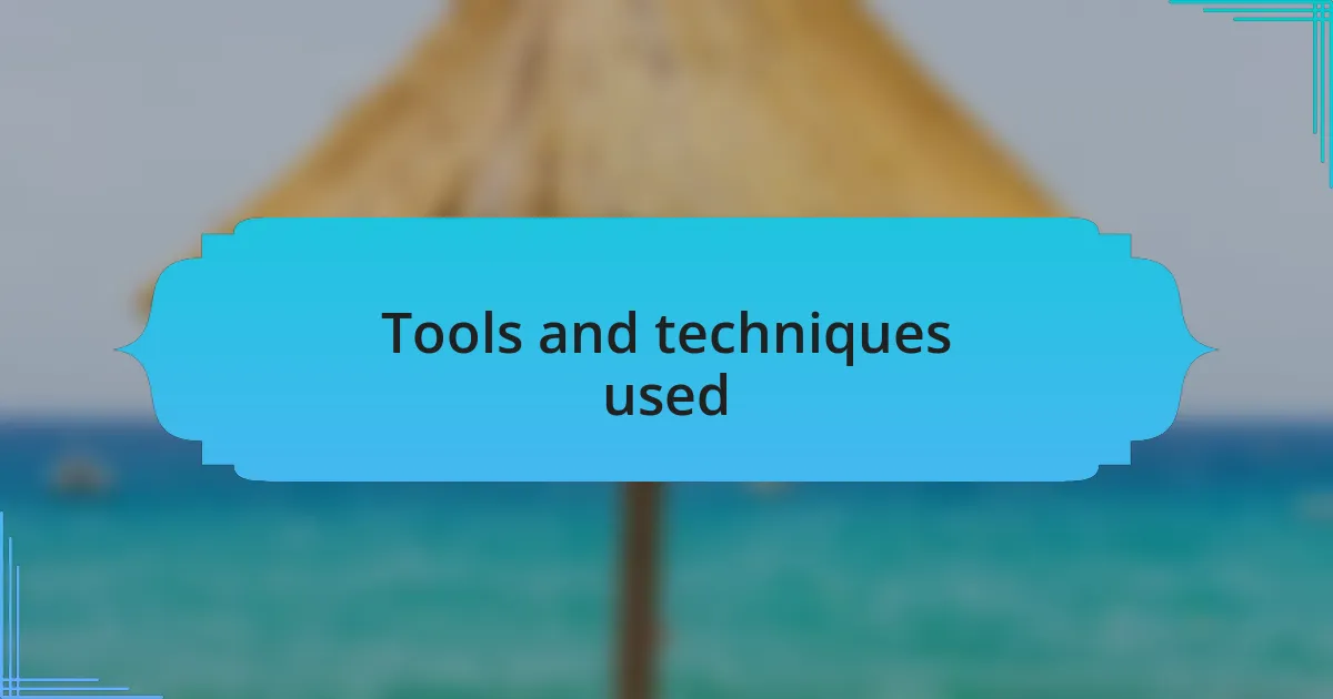 Tools and techniques used