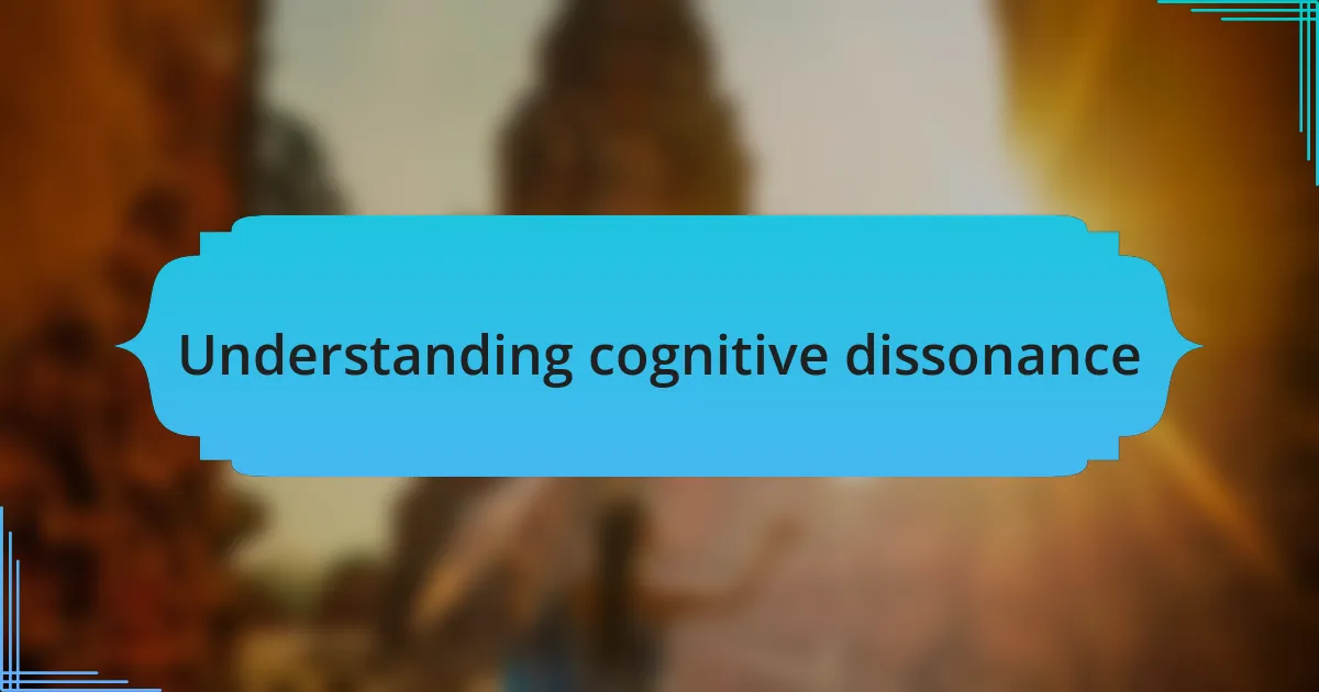 Understanding cognitive dissonance