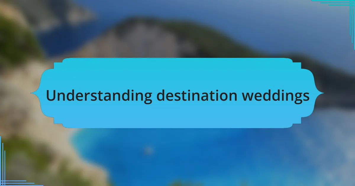 Understanding destination weddings