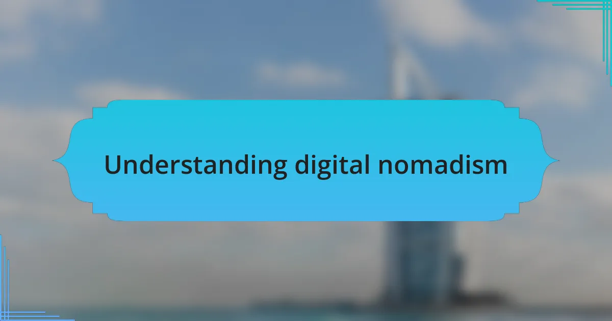 Understanding digital nomadism