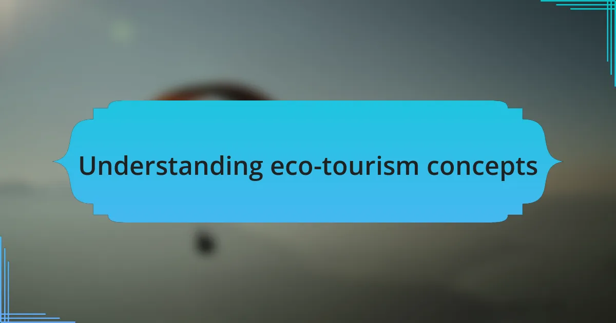 Understanding eco-tourism concepts
