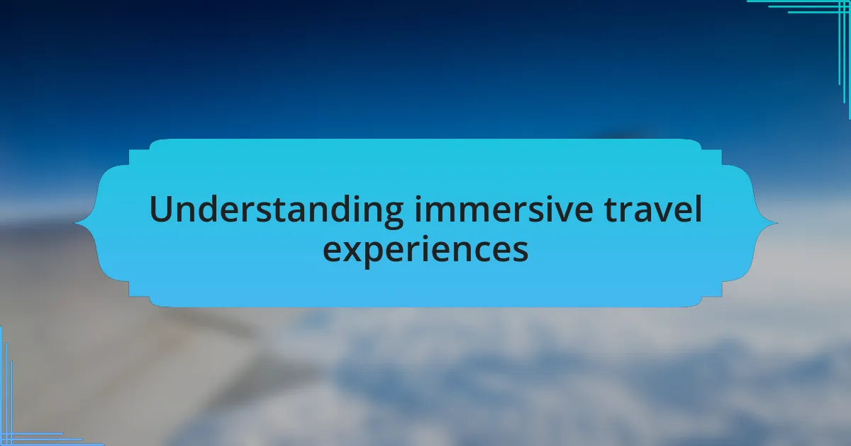 Understanding immersive travel experiences