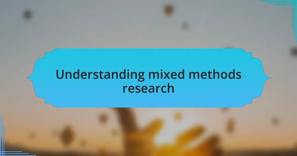 Understanding mixed methods research