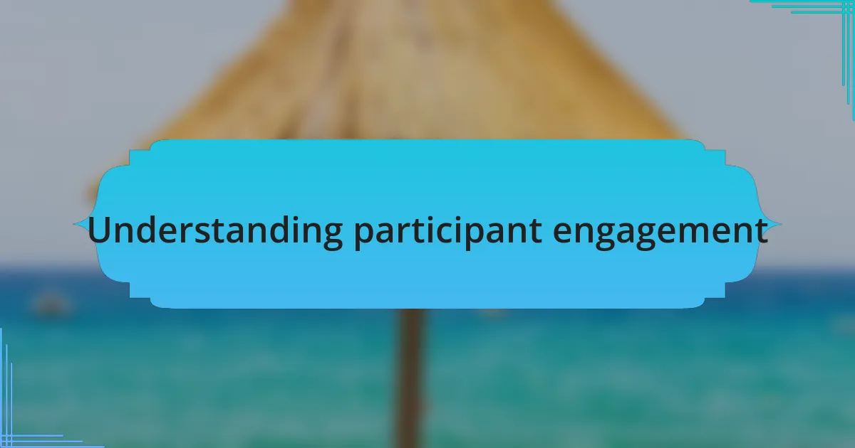 Understanding participant engagement