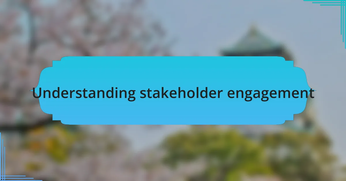 Understanding stakeholder engagement
