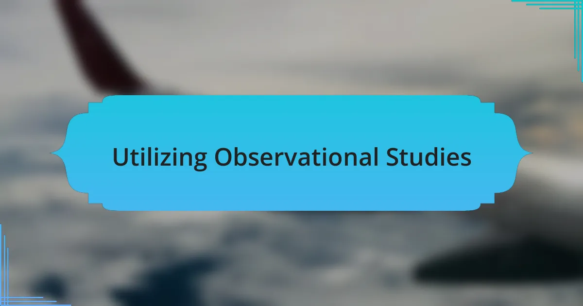 Utilizing Observational Studies